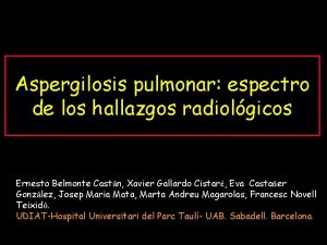 Aspergilosis pulmonar espectro de los hallazgos radiolgicos Ernesto