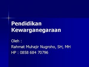 Pendidikan Kewarganegaraan Oleh Rahmat Muhajir Nugroho SH MH