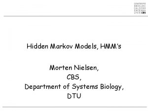 Hidden Markov Models HMMs Morten Nielsen CBS Department