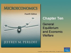 Chapter Ten General Equilibrium and Economic Welfare General