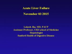 Acute Liver Failure November 03 2015 Lokesh Jha