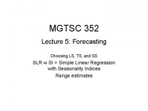 MGTSC 352 Lecture 5 Forecasting Choosing LS TS