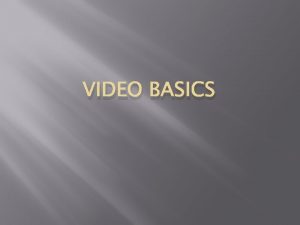 VIDEO BASICS Shooting Guidelines Rule of thirds Headroom