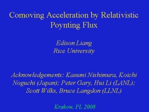 Comoving Acceleration by Relativistic Poynting Flux Edison Liang Comoving Acceleration by Relativistic Poynting Flux Edison Liang