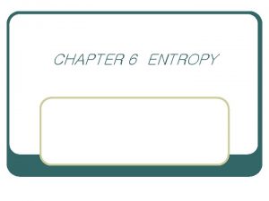 CHAPTER 6 ENTROPY ENTROPY l The first law