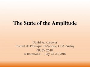 The State of the Amplitude David A Kosower