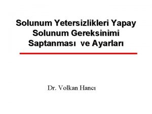 Solunum Yetersizlikleri Yapay Solunum Gereksinimi Saptanmas ve Ayarlar