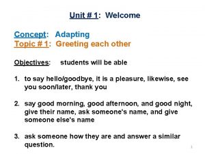 Unit 1 Welcome Concept Adapting Topic 1 Greeting