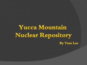 Yucca Mountain Nuclear Repository By Tom Lee Location