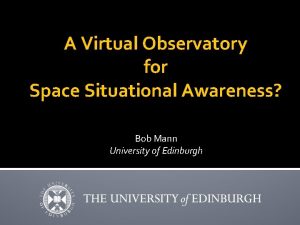 A Virtual Observatory for Space Situational Awareness Bob