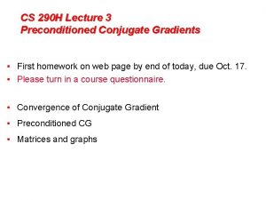 CS 290 H Lecture 3 Preconditioned Conjugate Gradients