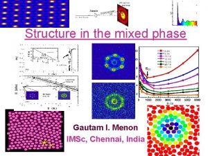 Structure in the mixed phase Gautam I Menon