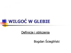 WILGO W GLEBIE Definicje i obliczenia Bogdan ciegliski