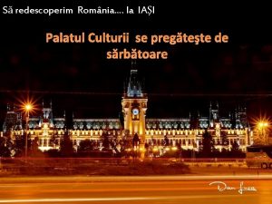 S redescoperim Romnia la IAI Palatul Culturii se