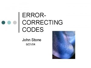 ERRORCORRECTING CODES John Stone 92104 Overview Quick Definitions