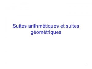 Suites arithmtiques et suites gomtriques 1 Suite arithmtique