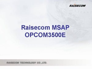 Raisecom MSAP OPCOM 3500 E How did you