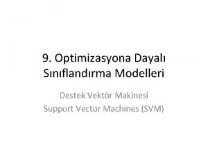 9 Optimizasyona Dayal Snflandrma Modelleri Destek Vektr Makinesi