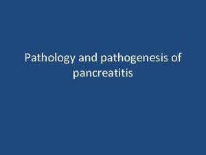 Pathology and pathogenesis of pancreatitis Pancreatitis Inflammation of