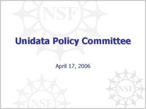 Unidata Policy Committee April 17 2006 Main Topics