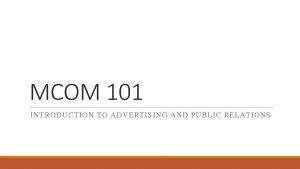 MCOM 101 INTRODUCTION TO ADVERTISING AND PUBLIC RELATIONS