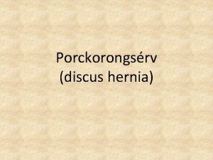 Porckorongsrv discus hernia Lers A porckorongsrvnek a gerincoszlopot