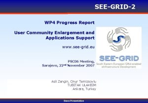 SEEGRID2 WP 4 Progress Report User Community Enlargement