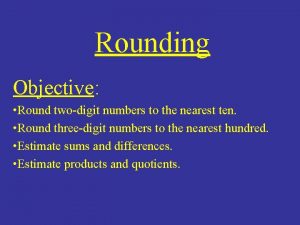 Rounding Objective Round twodigit numbers to the nearest