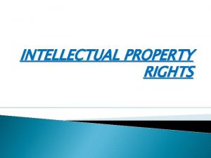 INTELLECTUAL PROPERTY RIGHTS INTRODUCTION TO INTELLECTUAL PROPERTY RIGHTS