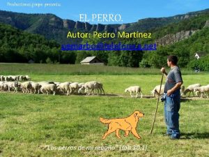 Producciones gonpe presenta EL PERRO Autor Pedro Martnez