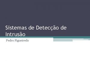 Sistemas de Deteco de Intruso Pedro Figueiredo Agenda