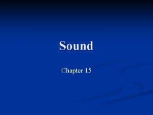 Sound Chapter 15 Sound Waves n Sound is