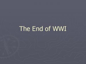 The End of WWI The U S Enters