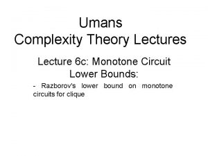 Umans Complexity Theory Lectures Lecture 6 c Monotone