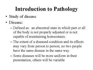 Introduction to Pathology Study of disease Disease Defined