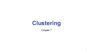 Clustering Chapter 7 1 Clustering Problem Definition Partitioning