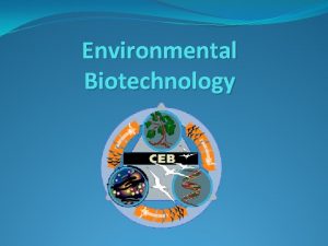 Environmental Biotechnology Introduction Environmental biotechnology is the solving