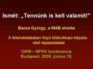 Ismt Tennnk is kell valamit Bazsa Gyrgy a