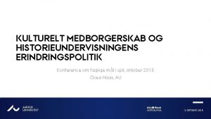 KULTURELT MEDBORGERSKAB OG HISTORIEUNDERVISNINGENS ERINDRINGSPOLITIK Konference om faglige