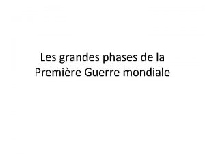 Les grandes phases de la Premire Guerre mondiale