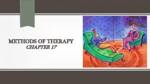 METHODS OF THERAPY CHAPTER 17 Treatment of Psychological