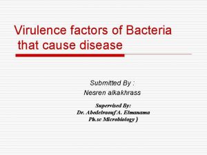 Virulence factors of Bacteria that cause disease Submitted