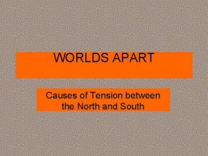 WORLDS APART Causes of Tension between the North