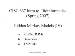 CISC 667 Intro to Bioinformatics Spring 2007 Hidden