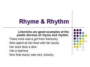 Rhyme Rhythm Limericks are good examples of the