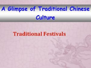 A Glimpse of Traditional Chinese Culture Traditional Festivals