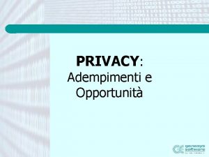 PRIVACY Adempimenti e Opportunit Legge 19603 principi base
