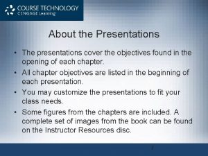 About the Presentations The presentations cover the objectives
