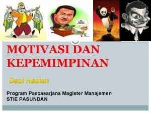 MOTIVASI DAN KEPEMIMPINAN Dedi Hadian Program Pascasarjana Magister