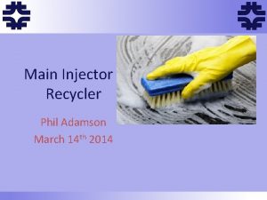 f f Main Injector Recycler Phil Adamson March